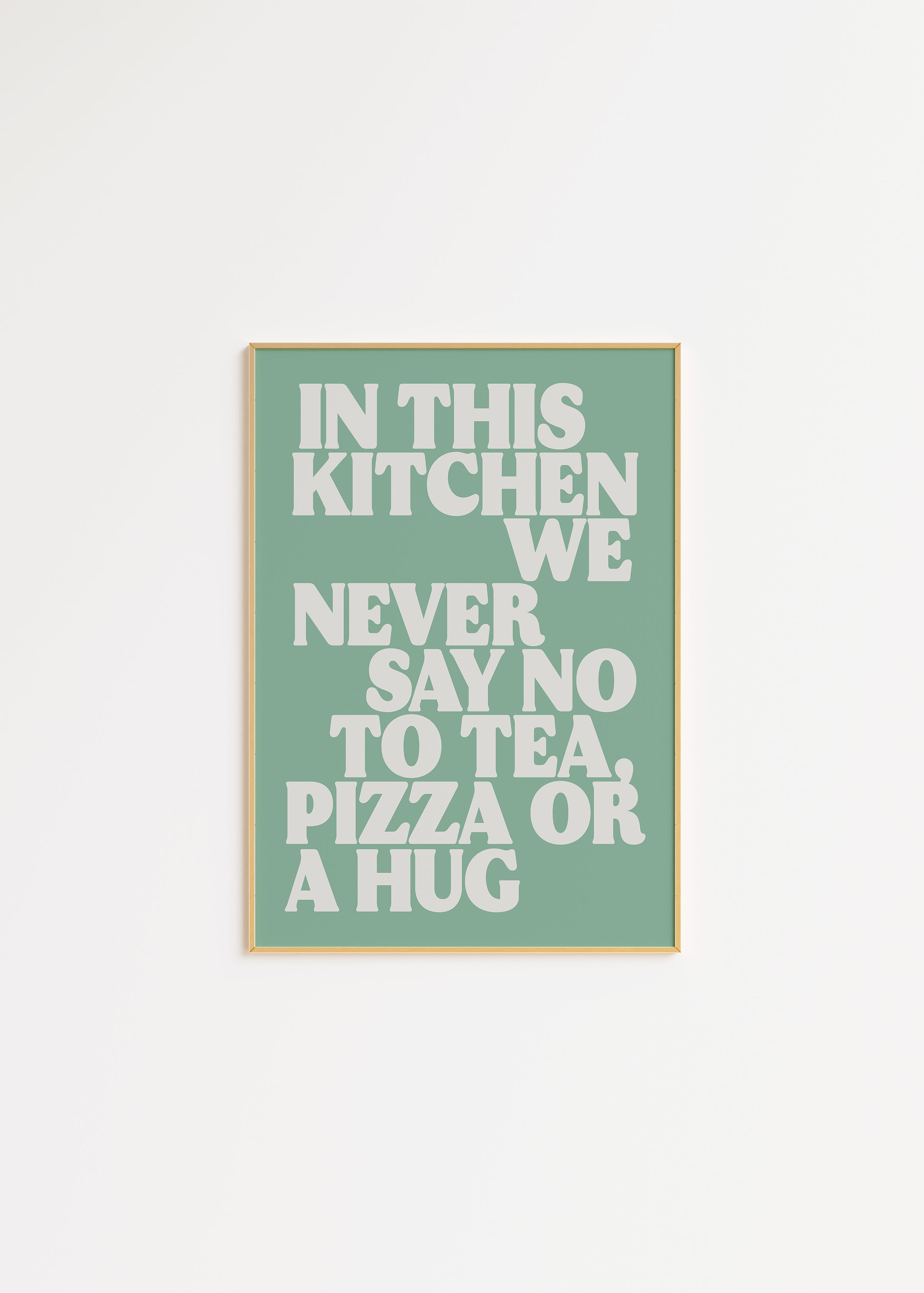 In This Kitchen We Never Say No To Tea, Pizza or a Hug in Green Print A3