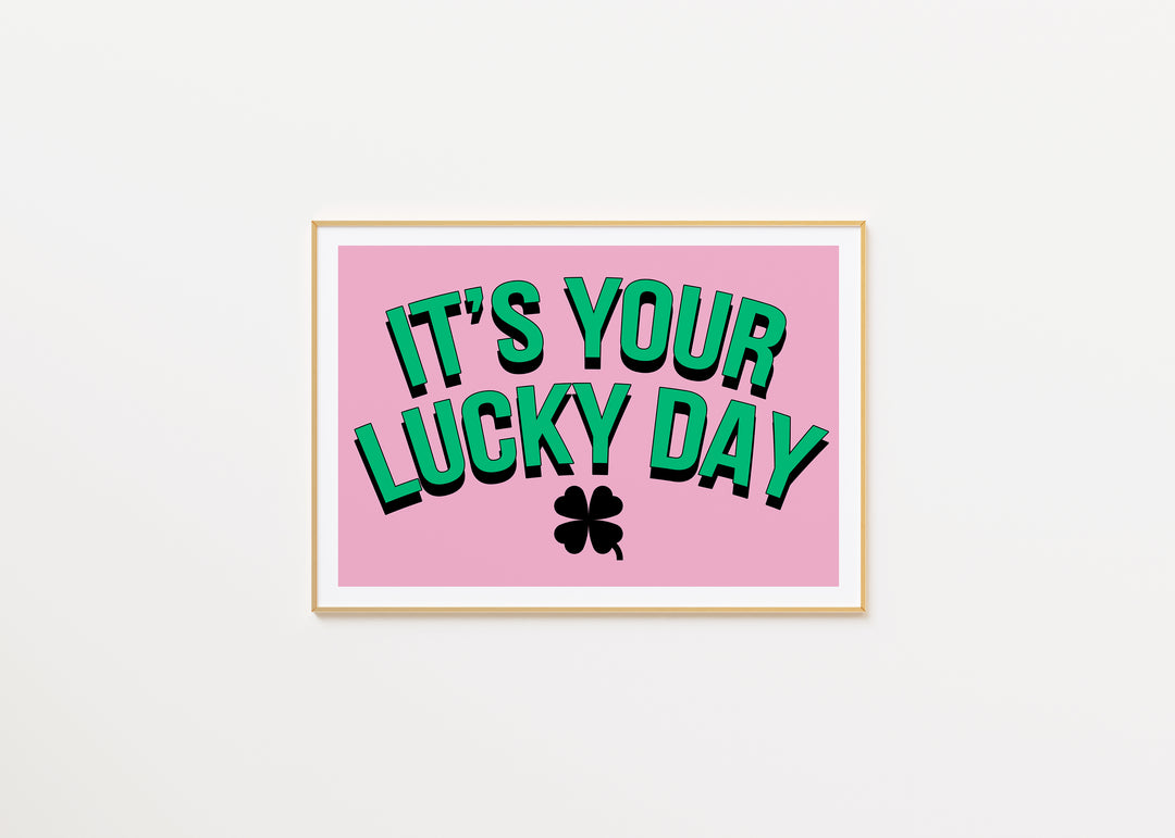 It's Your Lucky Day Print A3